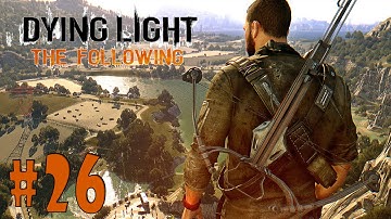 Dying Light: The Following - Walkthrough - Part 26 - The Ties That Bind (PC HD) [1080p60FPS]
