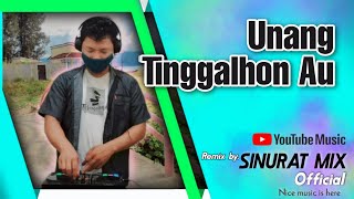 DJ BATAK TERBARU UNANG TINGGALHON AU REMIX 2022 SINURAT MIX