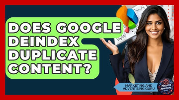 Does Google Deindex Duplicate Content? - Marketing and Advertising Guru