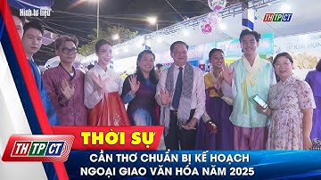 Cần Thơ chuẩn bị kế hoạch ngoại giao văn hóa năm 2025| Cần Thơ TV