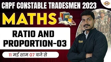CRPF CONSTABLE TRADESMAN 2023 | MATHS CLASSES | RATIO & PROPORTION-03 | BY AK RATHOR SIR