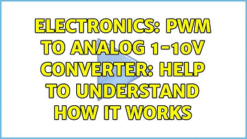 Electronics: PWM to analog 1-10V converter: help to understand how it works