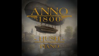 ANNO 1800 - Hush (Piano Cover)