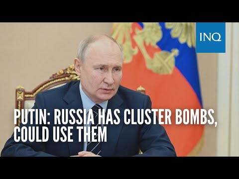 Putin: Russia has cluster bombs, could use them