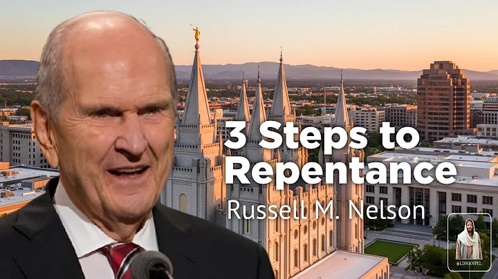 Act Now: Russell M. Nelson's 3 Steps to Repentance and Forgiveness