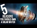 5 Reasons You Should Own A Solar Watch!!!
