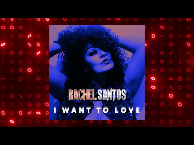 Rachel Santos - I Want To Love  2021