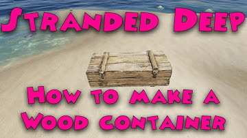 Stranded Deep - How to make a Wood container