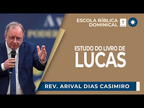 O EVANGELHO DE LUCAS | Rev. Arival Dias Casimiro | EBD | IPP