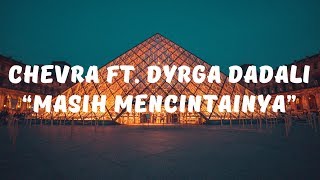 Chevra ft  Dyrga Dadali - Masih Mencintainya (Lirik)