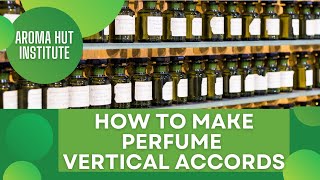 Making Perfume Vertical Accord | Accords in Perfume