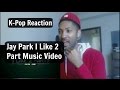 박재범 Jay Park &#39;I Like 2 Party&#39; Official Music Video [AOMG] Reaction!!