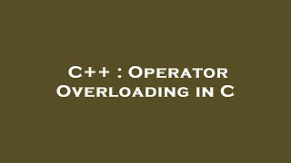 C++ : Operator Overloading in C