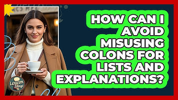How Can I Avoid Misusing Colons For Lists And Explanations? - Lexicon Lounge