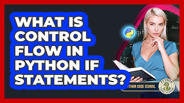 What Is Control Flow In Python If Statements? - Python Code School