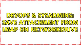 DevOps & SysAdmins: Save attachment from IMAP on networkdrive (2 Solutions!!)