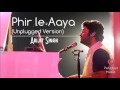 Phir Le aaya Unplugged Version Arijit Singh 2017 Unplugged Arijit Singh