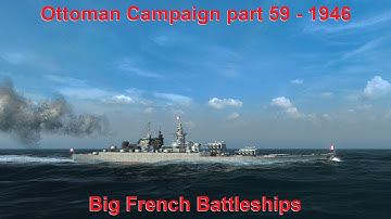 Ottoman Campaign 1946 - Part 59 - French Battleships - UAD; DIP GG Mod