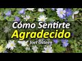 Cómo Sentirme Agradecido - Cómo Sentirme Feliz - Por Joel Osteen