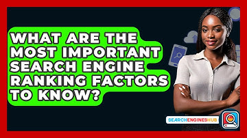 What Are The Most Important Search Engine Ranking Factors To Know? - SearchEnginesHub.com
