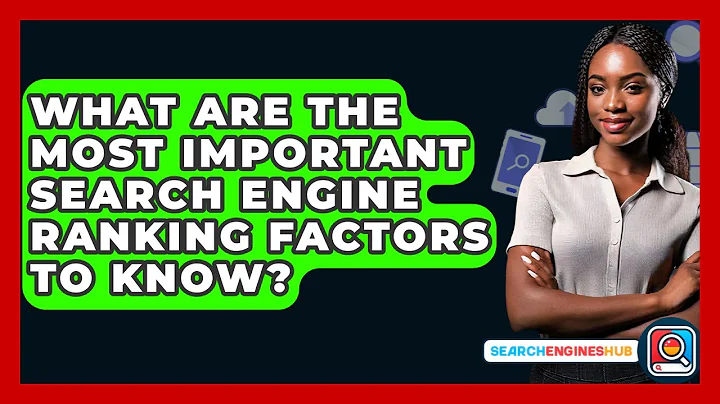 What Are The Most Important Search Engine Ranking Factors To Know? - SearchEnginesHub.com