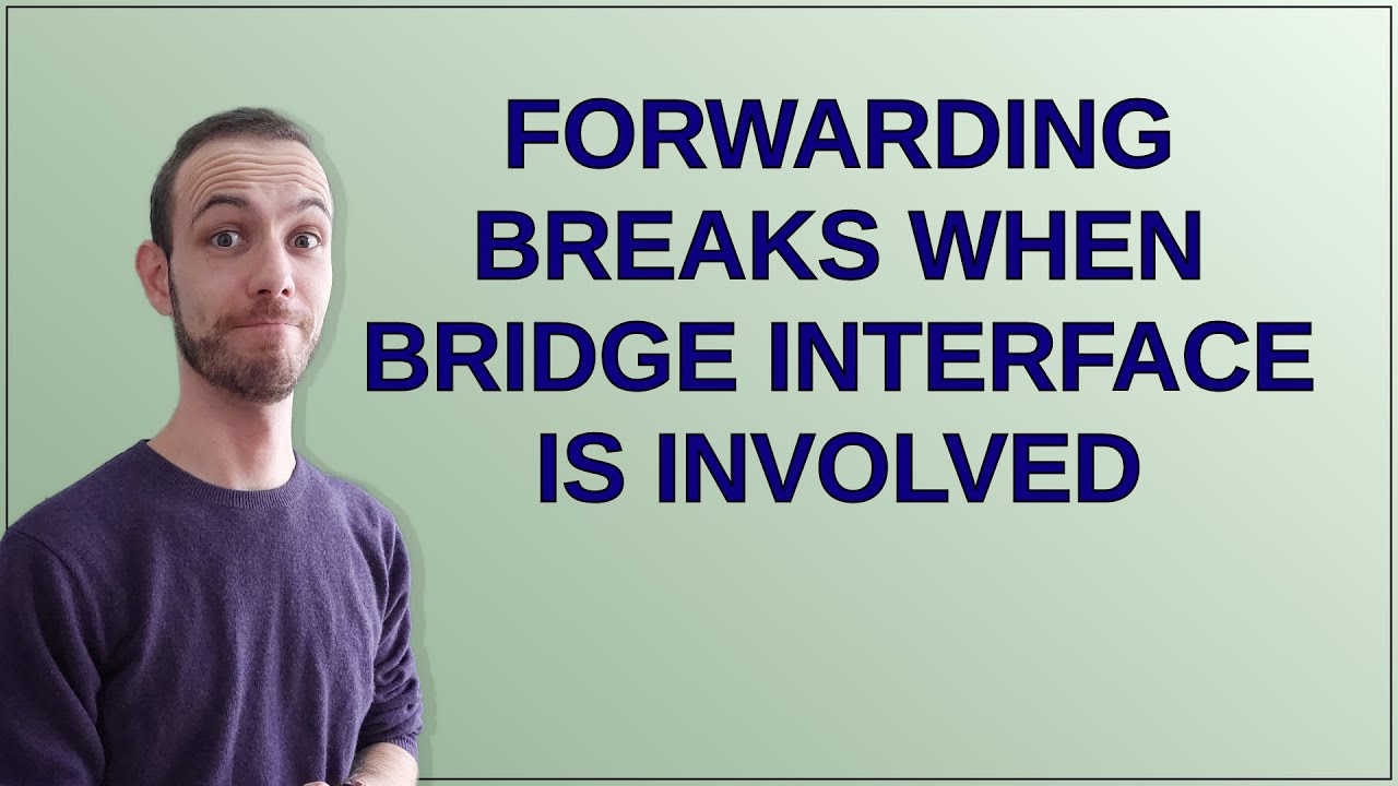Forwarding breaks when bridge interface is involved - YouTube