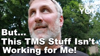 This TMS Stuff Isn't Working for Me!