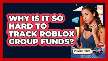 Why Is It So Hard To Track Roblox Group Funds? - Open World Tycoons