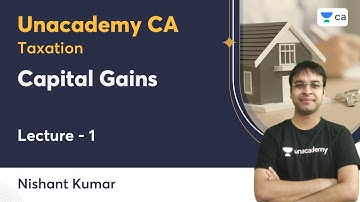L1 | Capital Gains | Nishant Kumar | Unacademy CA