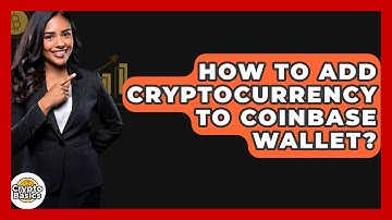 How to Add Cryptocurrency to Coinbase Wallet? - CryptoBasics360.com