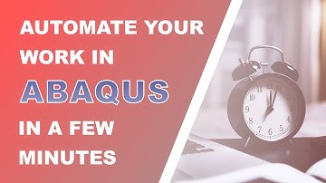 Automate your work in Abaqus using Python scripts ¦ Macros, rpy, jnl files