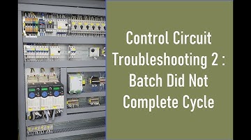 Control Circuit Troubleshooting 2 : Batch Did Not Complete Cycle