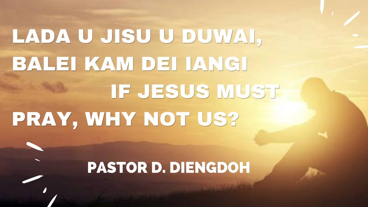 LADA U JISU U DUWAI BALEI KAM DEI IANGI PASTOR D DIENGDOH YouTube