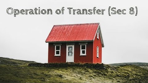 Operation of Transfer (Sec 8)