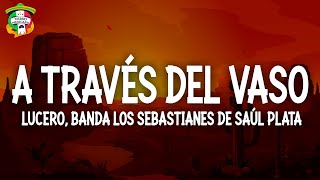 Lucero - A Través Del Vaso (Letra/Lyrics) ft. Banda Los Sebastianes De Saúl Plata