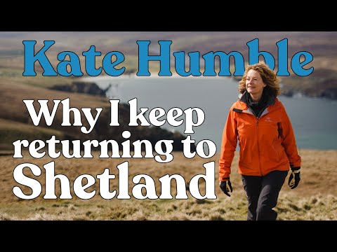 Why I keep returning to Shetland, with Kate Humble