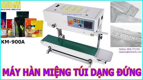Máy hàn miệng túi dạng đứng: làm việc liên tục, có in Date trên đường hàn - LH: 0936 773 553