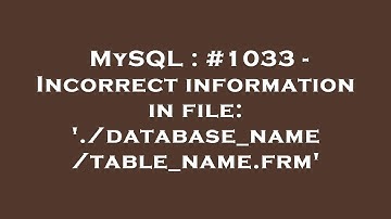 MySQL : #1033 - Incorrect information in file: 