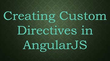 Creating Custom Directives in AngularJS