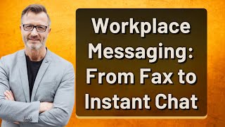 Workplace Messaging: From Fax to Instant Chat