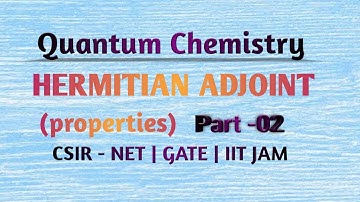 Hermitian Adjoint : Quantum Chemistry for CSIR-NET,  GATE- Chemistry, and IIT JAM by Nitesh sir