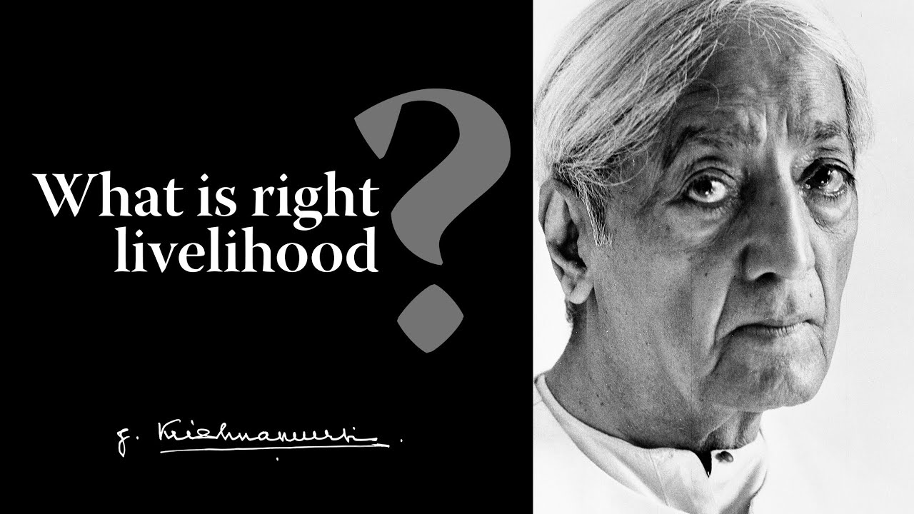 What is right livelihood? | Krishnamurti