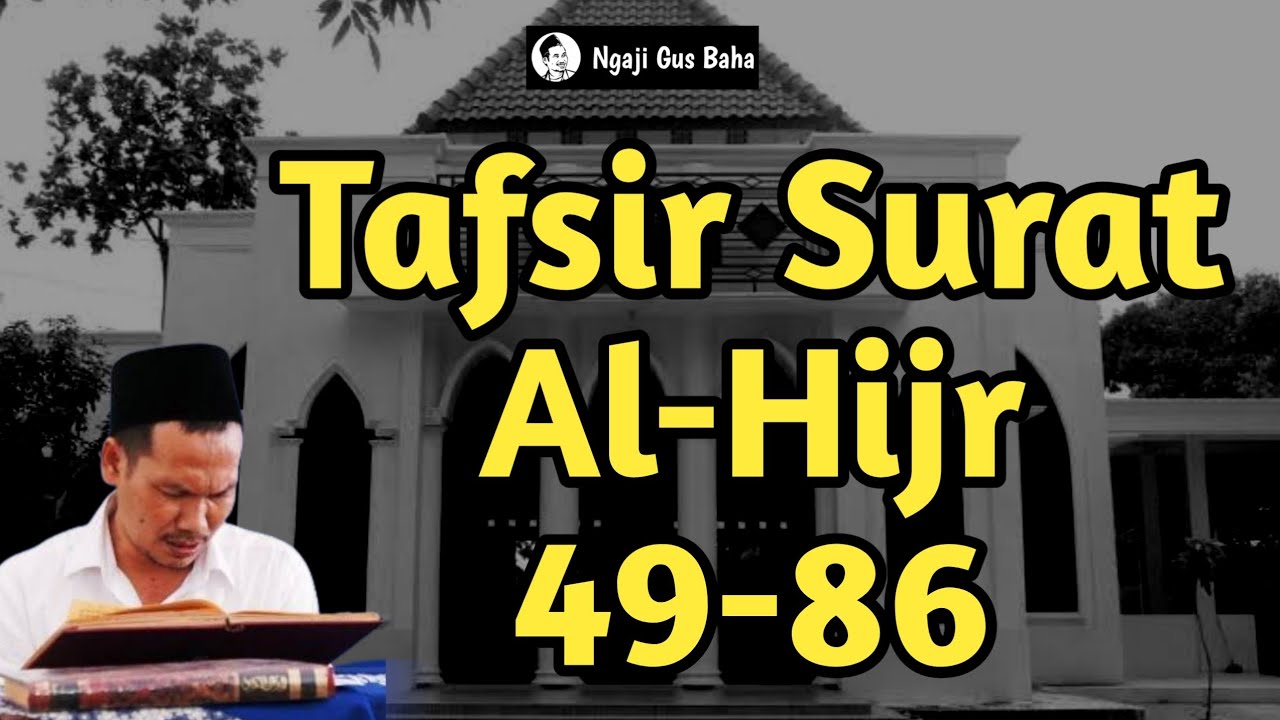 Ngaji Gus Baha Tafsir Al Qur'an Surat Al Hijr 49-86 