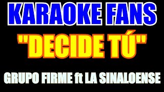 Grupo Firme - Decide Tú - ( Feat ) Banda La Sinaloense - Karaoke