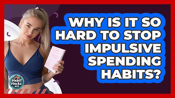 Why Is It So Hard To Stop Impulsive Spending Habits? - Habit Hacks Hub