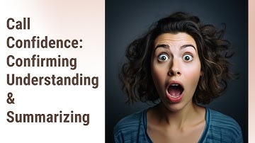 Boost Your Call Confidence: Mastering the Art of Confirming Understanding and Summarizing