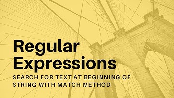 Regular Expressions - 02 - Search for Text at Beginning of String with match Method
