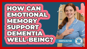 How Can Emotional Memory Support Dementia Well-being? - Dementia Help Hub