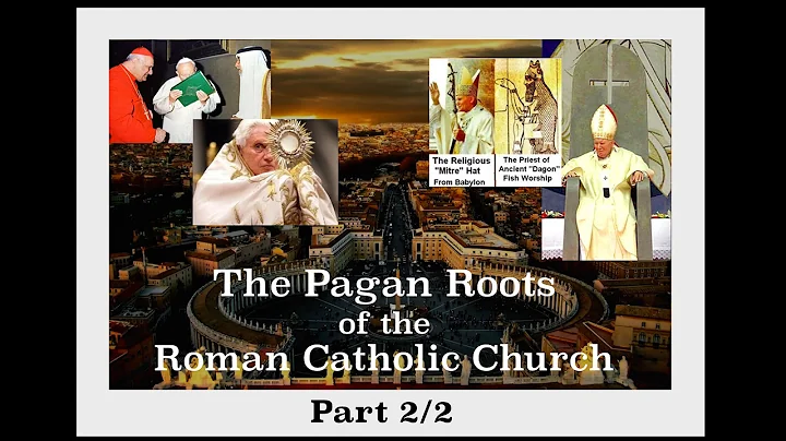 The Pagan Roots of the Roman Catholic Church - Part 2