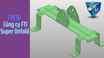 ZW3D: Công cụ trải tấm FTI Super Unfold